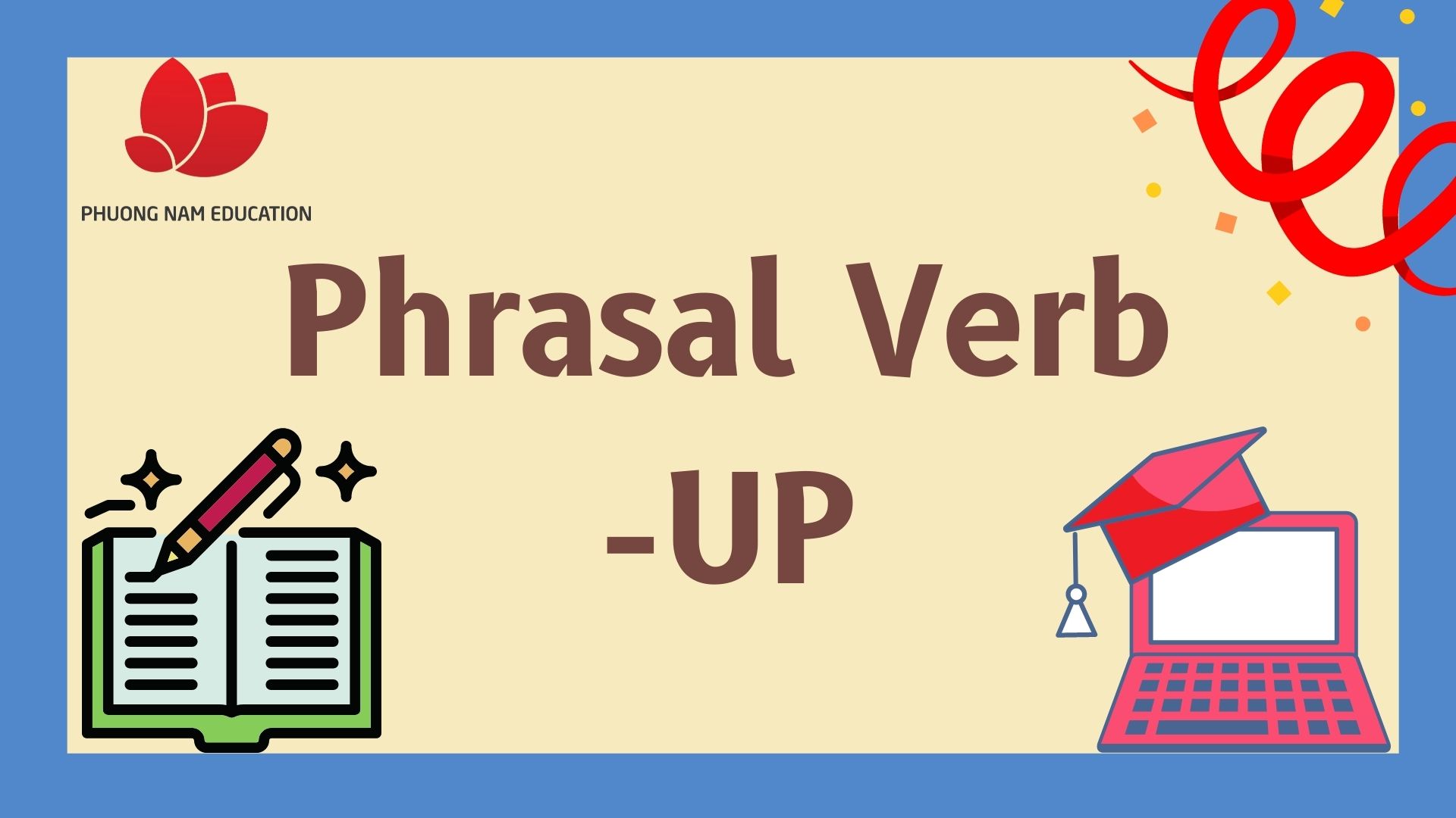Ta cùng đến với những Phrasal verb đi với UP nhé!