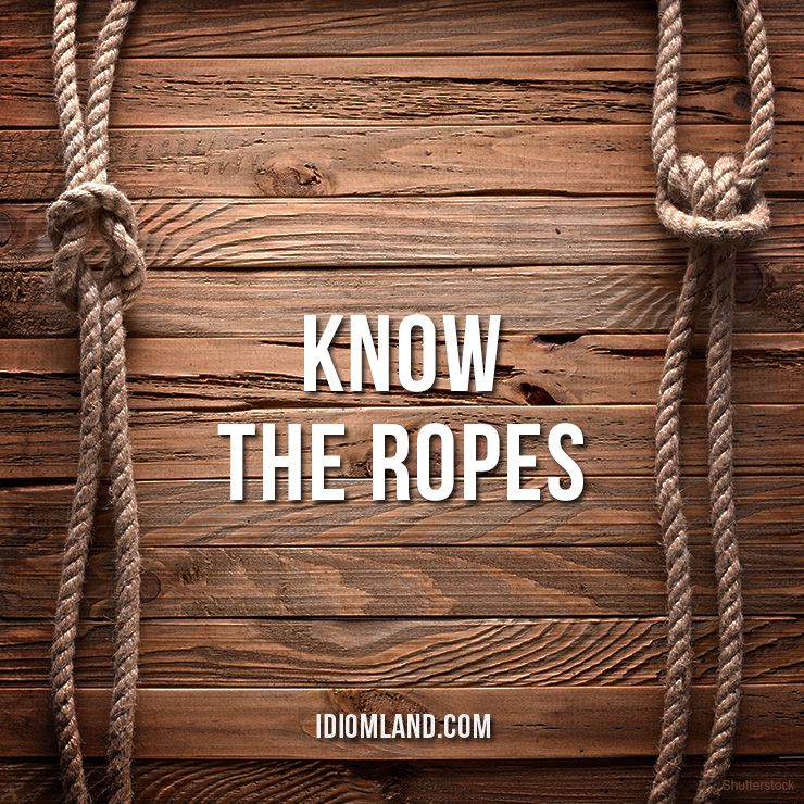 Know the ropes